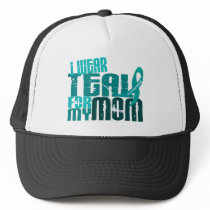 I Wear Teal For My Mom 6.4 Ovarian Cancer Trucker Hat