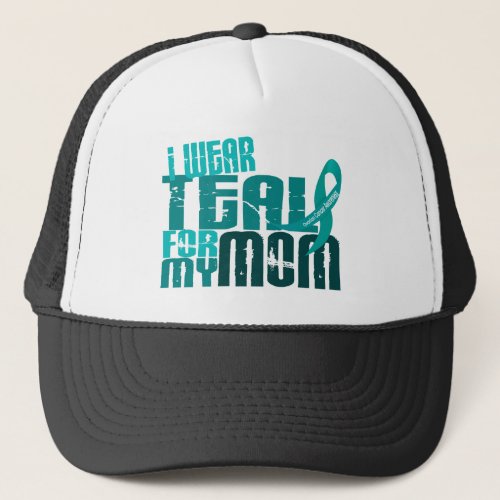I Wear Teal For My Mom 64 Ovarian Cancer Trucker Hat