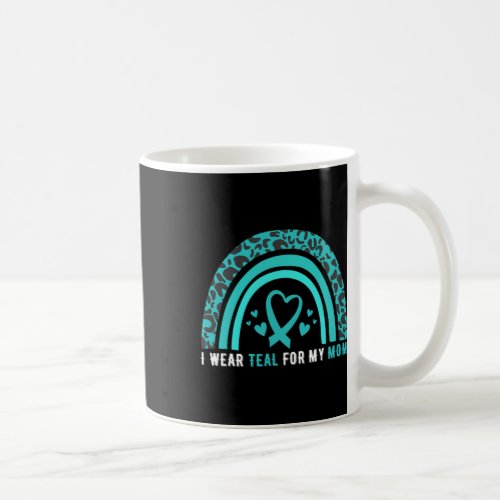 I Wear Teal For My Mom Cervical Cancer Awareness  Coffee Mug