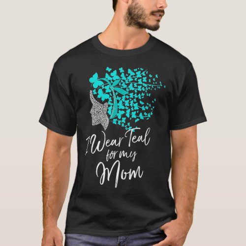 I Wear Teal For My Mom Cervical Cancer Awareness d T_Shirt