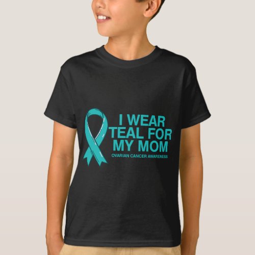 I Wear Teal For My Mom Fight Against Ovarian Cance T_Shirt
