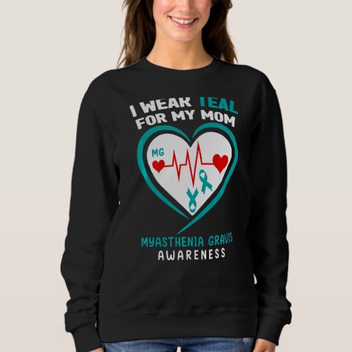 I Wear Teal For My Mom Myasthenia Gravis Awareness Sweatshirt