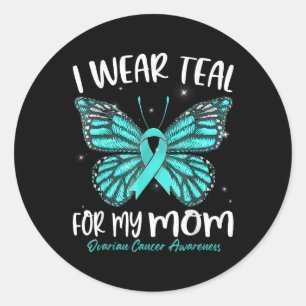I Wear Teal For My Mom Ovarian Cancer Awareness Bu Classic Round Sticker