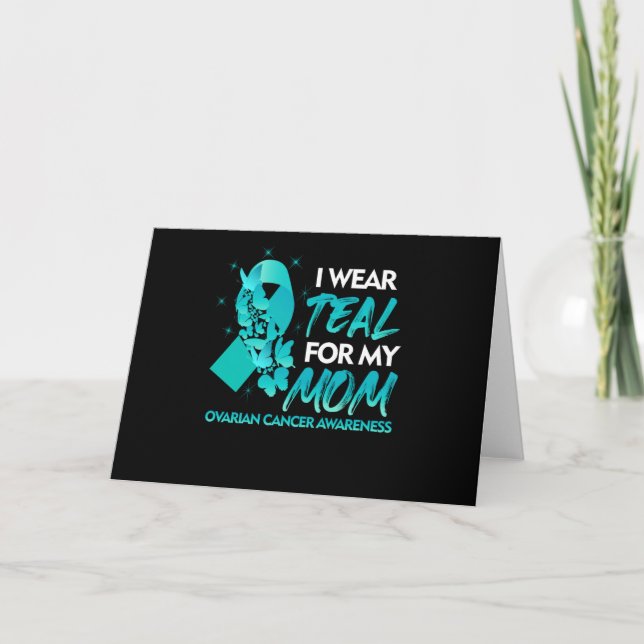 I Wear Teal For My Mom Ovarian Cancer Awareness Card (Front)