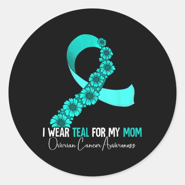 I Wear Teal For My Mom Ovarian Cancer Awareness  Classic Round Sticker (Front)
