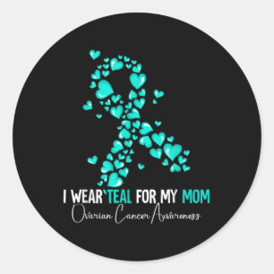 I Wear Teal For My Mom Ovarian Cancer Awareness Classic Round Sticker