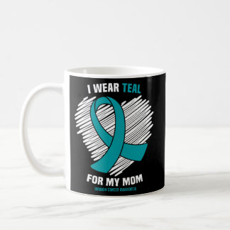 I Wear Teal For My Mom Ovarian Cancer Awareness Coffee Mug