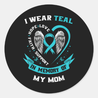 I Wear Teal For My Mom Ovarian Cancer Awareness Fa Classic Round Sticker