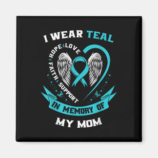 I Wear Teal For My Mom Ovarian Cancer Awareness Fa Magnet