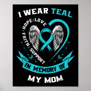 I Wear Teal For My Mom Ovarian Cancer Awareness Fa Poster