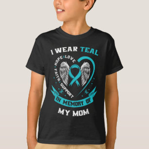 I Wear Teal For My Mom Ovarian Cancer Awareness Fa T-Shirt