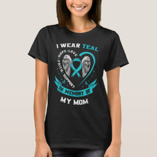 I Wear Teal For My Mom Ovarian Cancer Awareness Fa T-Shirt