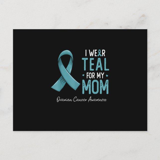 I wear teal for my mom ovarian cancer awareness mo postcard (Front)