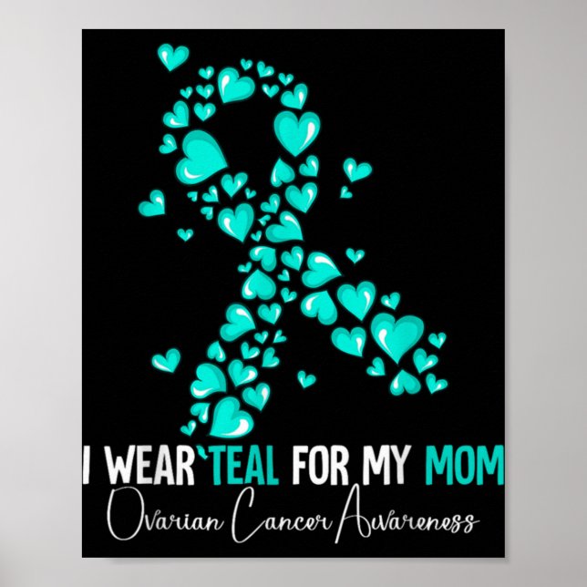 I Wear Teal For My Mom Ovarian Cancer Awareness  Poster (Front)