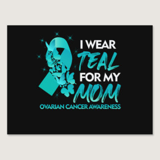 I Wear Teal For My Mom Ovarian Cancer Awareness Sign