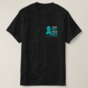 I Wear Teal For My Mom Ovarian Cancer Awareness T-Shirt