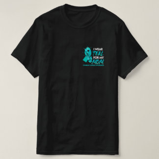 I Wear Teal For My Mom Ovarian Cancer Awareness T-Shirt