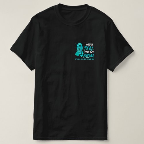I Wear Teal For My Mom Ovarian Cancer Awareness T_Shirt