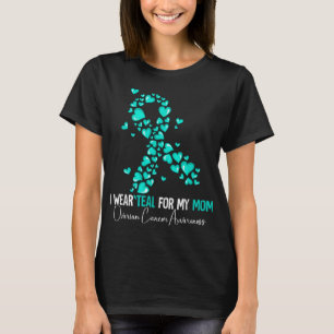 I Wear Teal For My Mom Ovarian Cancer Awareness T-Shirt