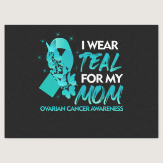 I Wear Teal For My Mom Ovarian Cancer Awareness Tissue Paper