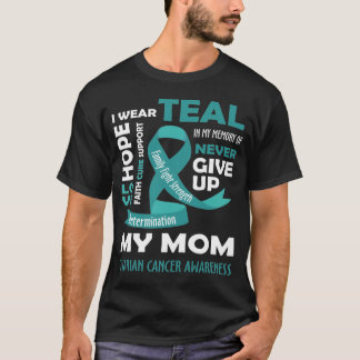 I Wear Teal For My Mom - Ovarian Cancer Gifts T-Shirt