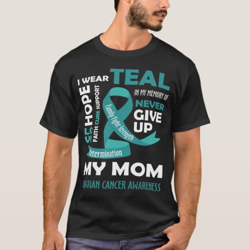 I Wear Teal For My Mom _ Ovarian Cancer Gifts T_Shirt