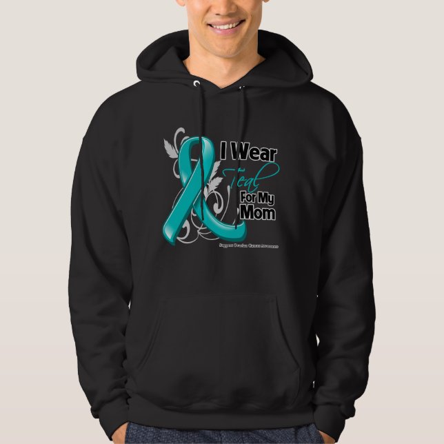 I Wear Teal For My Mom - Ovarian Cancer Hoodie (Front)