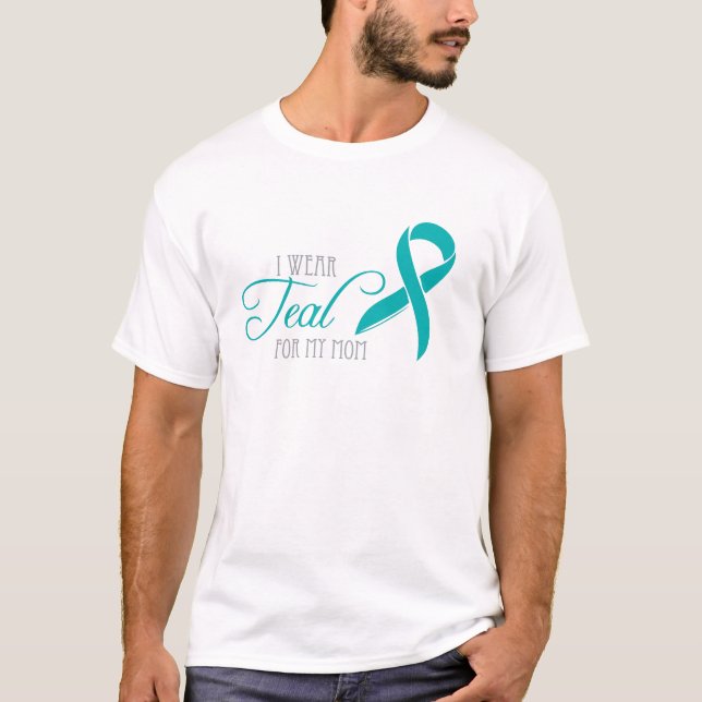 I Wear Teal for My Mom T-Shirt (Front)