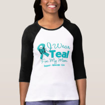 I Wear Teal For My Mom T-Shirt
