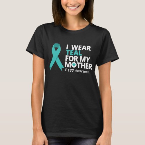 I Wear Teal For My Mother Shirt PTSD Awareness