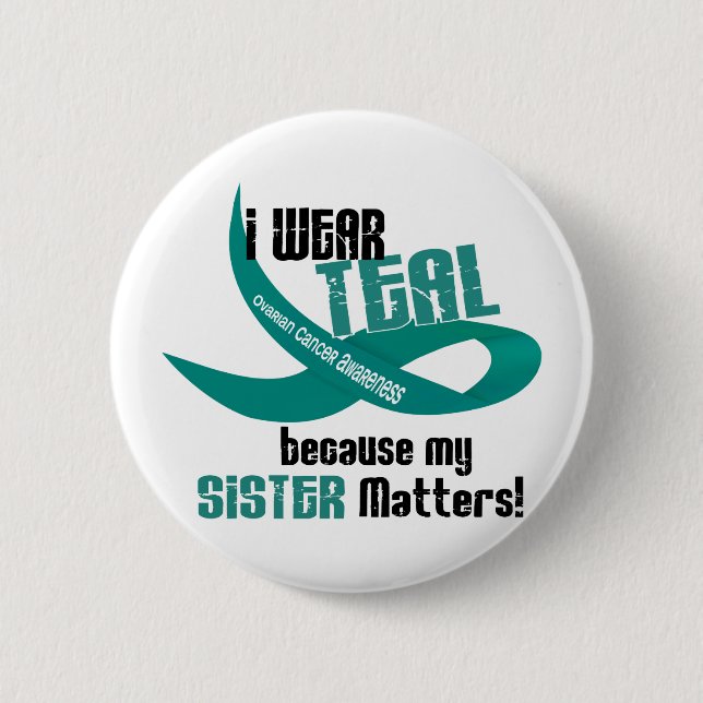 I Wear Teal For My Sister 33 OVARIAN CANCER Tees Button (Front)