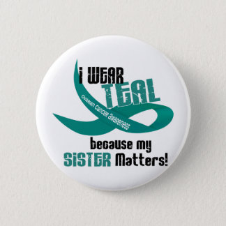 I Wear Teal For My Sister 33 OVARIAN CANCER Tees Button