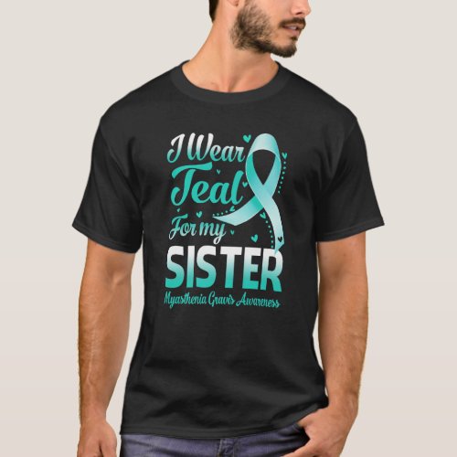 I Wear Teal For My Sister Myasthenia Gravis Awaren T_Shirt