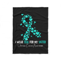 I Wear Teal For My Sister Ovarian Cancer Awareness Fleece Blanket
