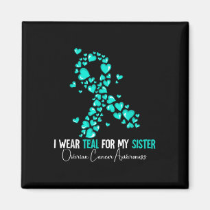 I Wear Teal For My Sister Ovarian Cancer Awareness Magnet