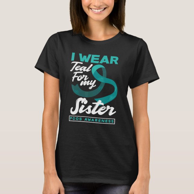 I Wear Teal For My Sister PCOS Awareness T-Shirt (Front)