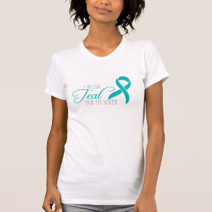I Wear Teal For My Sister T-Shirt