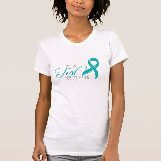I Wear Teal For My Sister T-Shirt (Front)