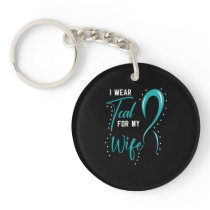 I Wear Teal For My Wife Keychain