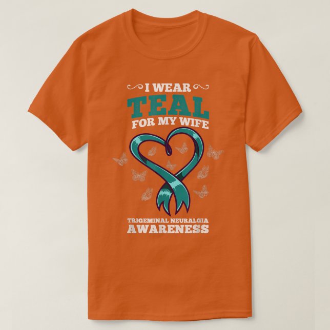 I Wear Teal For My Wife Trigeminal Neuralgia Aware T-Shirt (Design Front)