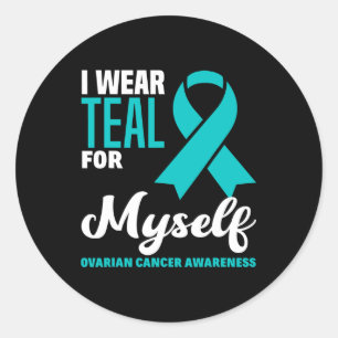 I Wear Teal For Myself Ovarian Cancer Awareness Classic Round Sticker