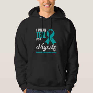 I Wear Teal For Myself Ovarian Cancer Awareness Hoodie