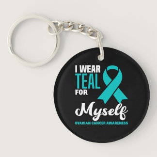 I Wear Teal For Myself Ovarian Cancer Awareness Keychain