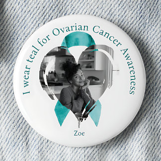 I Wear Teal for Ovarian Cancer Awareness Photo Button