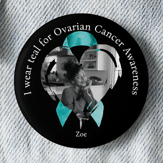 I Wear Teal for Ovarian Cancer Awareness Photo Button