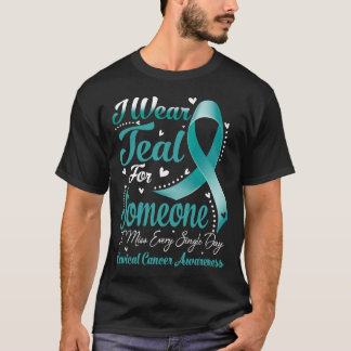 I Wear Teal For Someone CERVICAL CANCER Awareness T-Shirt