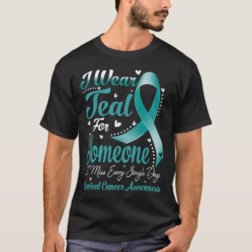 I Wear Teal For Someone CERVICAL CANCER Awareness T_Shirt