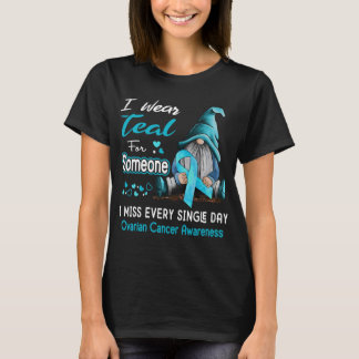 I Wear Teal For Someone Ovarian Cancer T-Shirt