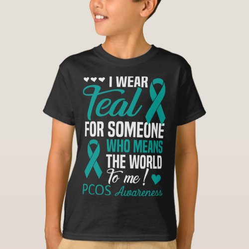 I Wear Teal For Someone Who Means World To Me Pcos T_Shirt