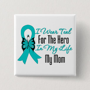 I Wear Teal For The Hero in My Life...My Mom Button